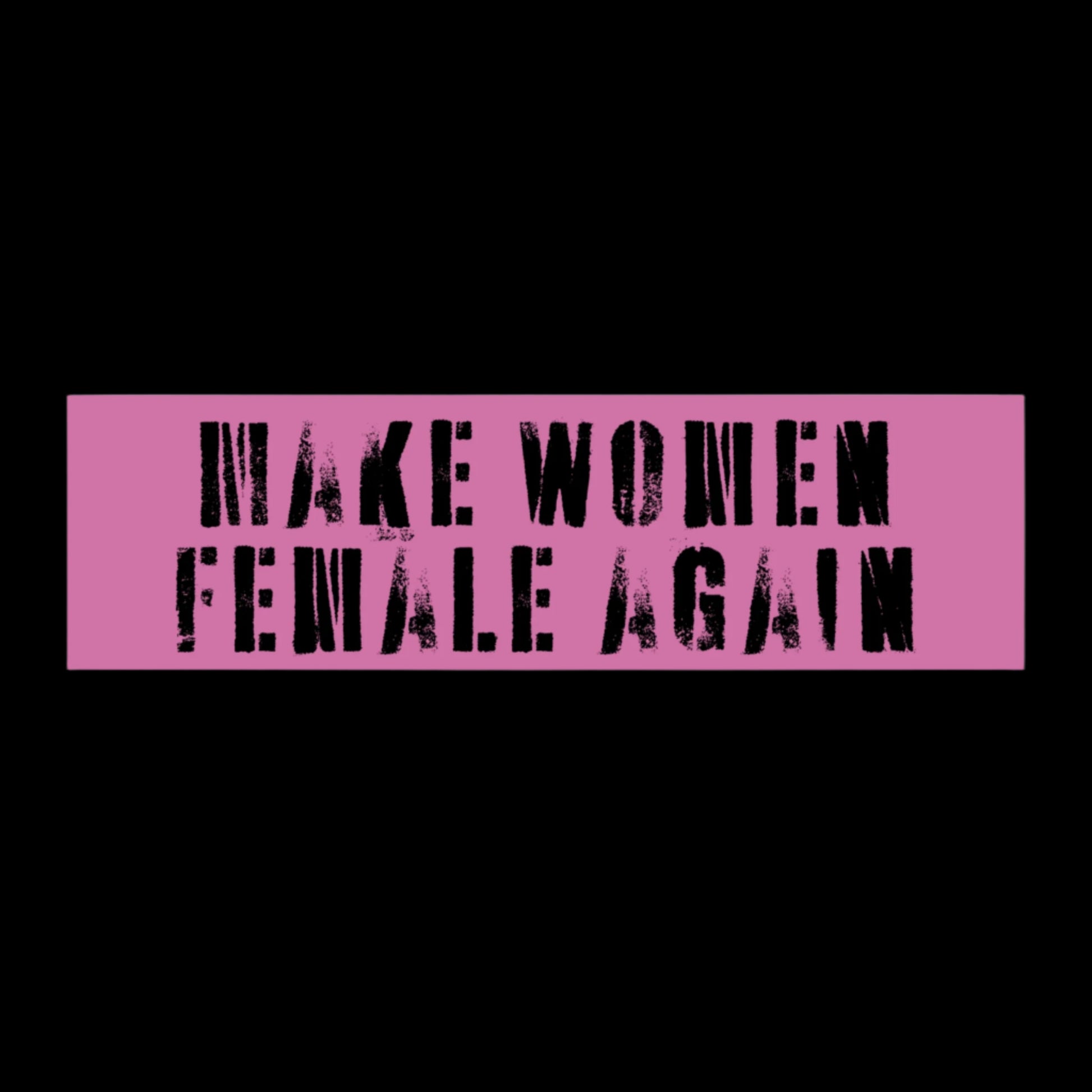 A rectangular bumper sticker with a pink background displays the bold, black, distressed text MAKE WOMEN FEMALE AGAIN, echoing feminist sentiments.