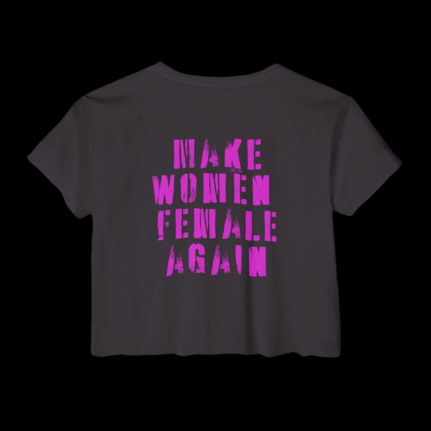 A black cropped t-shirt with bold, distressed pink text on the back that reads MAKE WOMEN FEMALE AGAIN. This statement crop top champions feminism and womens rights, all set against a plain black background.