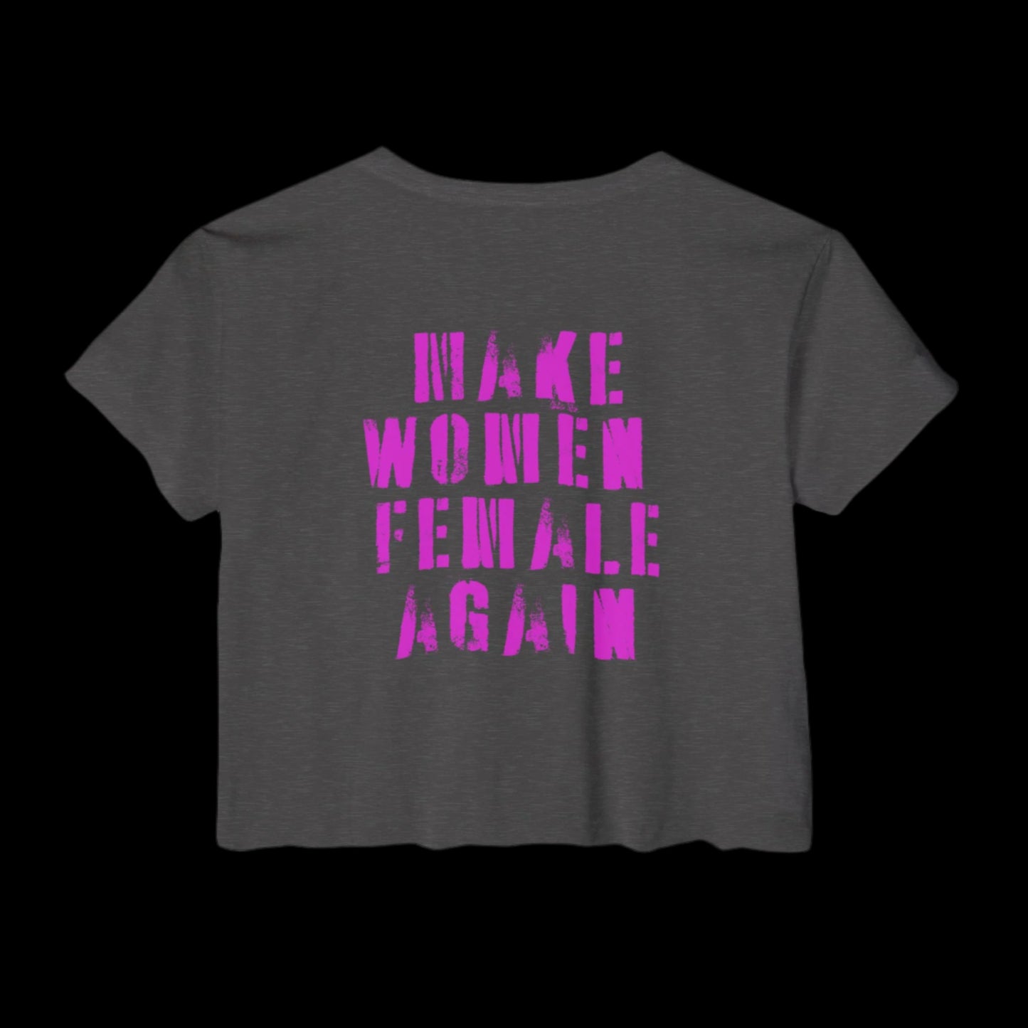 A charcoal gray crop top features the bold pink text MAKE WOMEN FEMALE AGAIN in a stencil-like font across the back, making a powerful statement on feminism and womens rights.